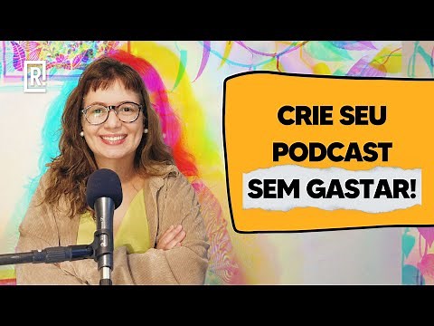 4 ferramentas GRATUITAS para começar seu PODCAST