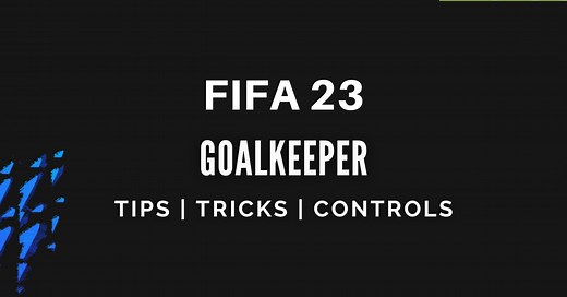 FIFA 23: Complete Goalkeeper Guide, Controls, Tips and Tricks