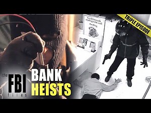 Bank Heists | TRIPLE EPISODE | The FBI Files
