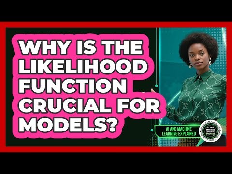 Why Is the Likelihood Function Crucial for Models?