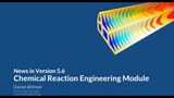 Chemical Reaction Engineering Module News: COMSOL® Version 5.6