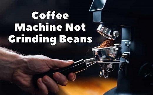 Why Coffee Machine Not Grinding Beans? How To Fix It? - How To Fix It
