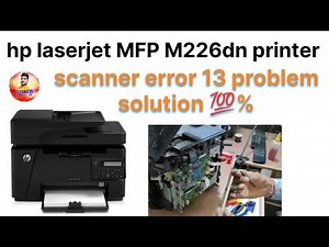 How to HP LaserJet MFP M226dn printer scanner error 13 problem solution
