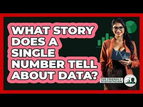 What Story Does A Single Number Tell About Data? - The Friendly Statistician