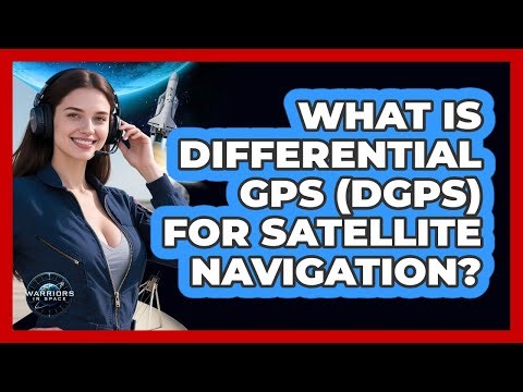 What Is Differential GPS (DGPS) For Satellite Navigation? - Warriors In Space