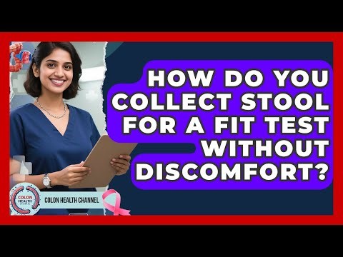 How Do You Collect Stool For A FIT Test Without Discomfort? - Colon Health Channel