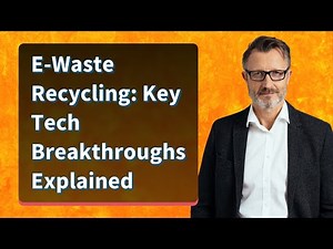 E-Waste Recycling: Key Tech Breakthroughs Explained