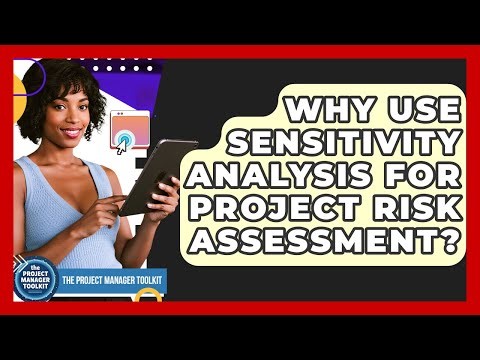 Why Use Sensitivity Analysis For Project Risk Assessment? - The Project Manager Toolkit