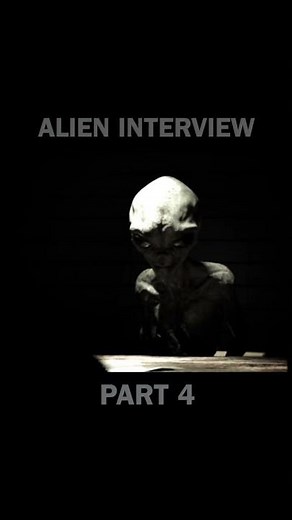Alien Interview Part 4