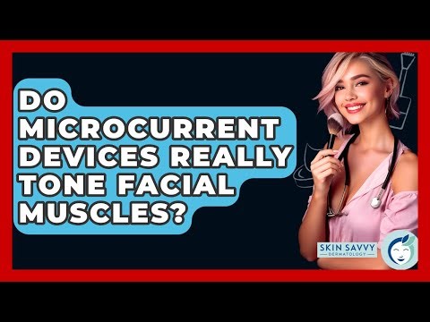 Do Microcurrent Devices Really Tone Facial Muscles? - Skin Savvy Dermatology