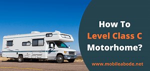 How To Level a Class C Motorhome?