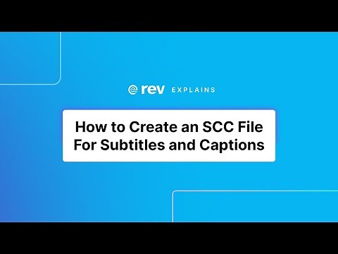 How to Create an SCC File For Subtitles and Captions | Rev Explains