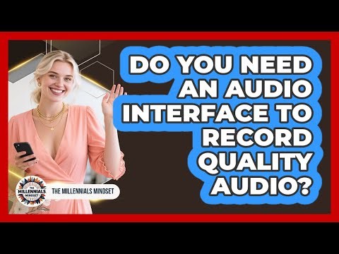Do You Need An Audio Interface To Record Quality Audio? - The Millennials Mindset