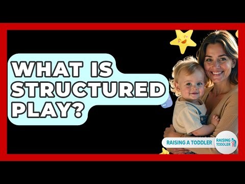 What Is Structured Play? - Raising A Toddler