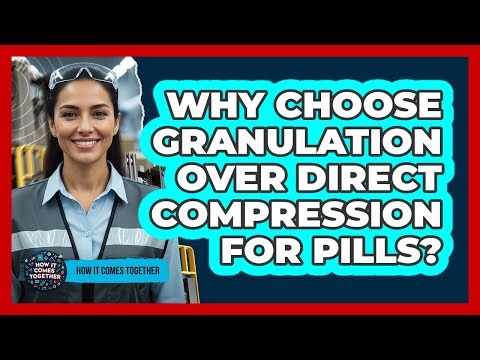 Why Choose Granulation Over Direct Compression For Pills?