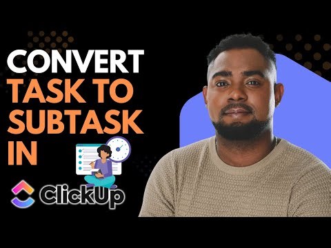 How to Convert a Task to a Subtask in ClickUp | Easy Step-by-Step Guide