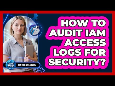 How To Audit IAM Access Logs For Security?