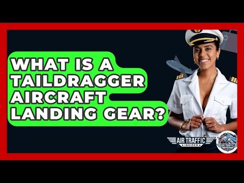 What Is A Taildragger Aircraft Landing Gear? - Air Traffic Insider