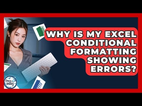 Why Is My Excel Conditional Formatting Showing Errors? - Docs and Sheets Pro