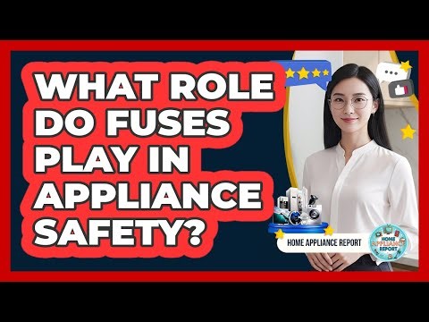 What Role Do Fuses Play In Appliance Safety?