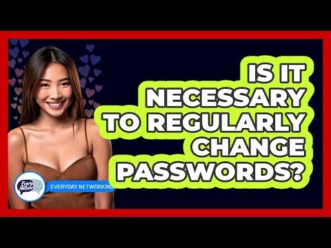 Is It Necessary To Regularly Change Passwords?