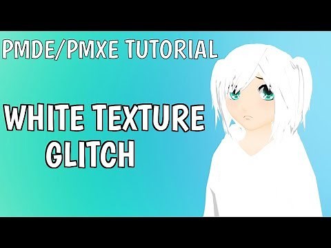 [MMD] PMDE/PMXE Tutorial - White texture glitch (READ DESC.)