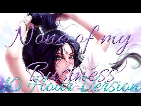 Nightcore - None of My Business - 10 Hour Version [Request]