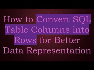 How to Convert SQL Table Columns into Rows for Better Data Representation