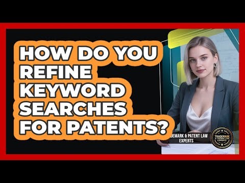 How Do You Refine Keyword Searches For Patents?