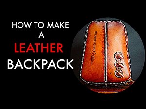 How to Make a Leather Backpack - Tutorial and Pattern Download