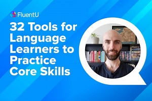 32 Tools for Language Learners to Practice Core Skills | FluentU Language Blog