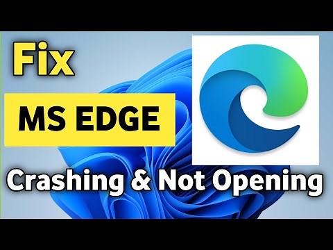 How To Fix Microsoft Edge Crashing & Not Opening On Windows 11