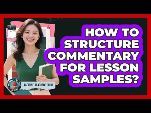How To Structure Commentary For Lesson Samples?