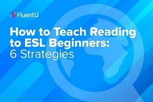How to Teach Reading to ESL Beginners: 6 Strategies – FluentU