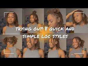 TRYING OUT 8 QUICK AND SIMPLE LOC STYLES || short/medium locs || loose hair friendly!