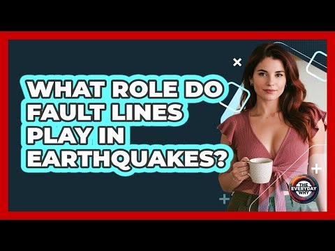 What Role Do Fault Lines Play In Earthquakes?