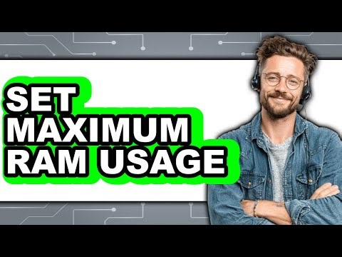 How To Set Maximum Ram Usage - Step By Step