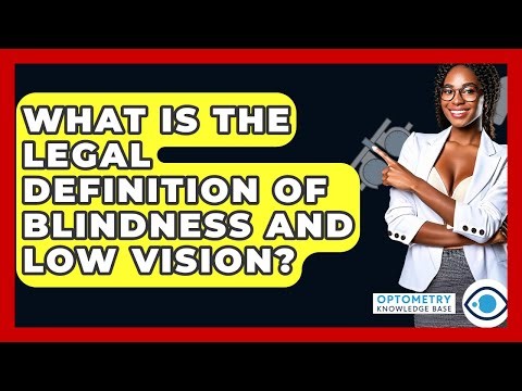 What Is The Legal Definition Of Blindness And Low Vision? - Optometry Knowledge Base