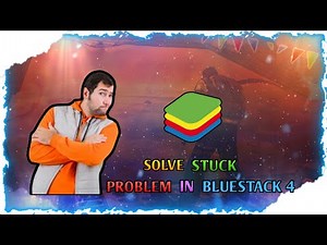 BLUESTACK 4 LOADING PROBLEM STUCK SLOVE LEGEDN AZMAN