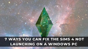 7 Ways You Can Fix The Sims 4 Not Launching on a Windows PC