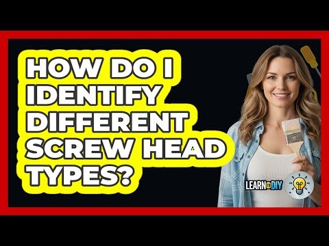 How Do I Identify Different Screw Head Types?