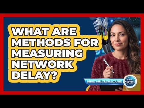 What Are Methods For Measuring Network Delay?