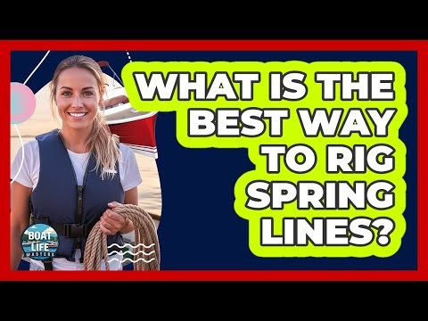 What Is The Best Way To Rig Spring Lines?