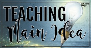 8 Strong Ways To Teach Main Idea In Elementary Grades
