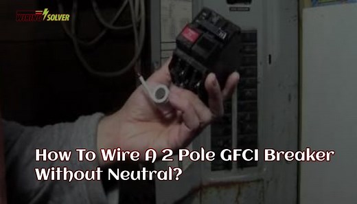 How To Wire A 2 Pole GFCI Breaker Without Neutral? [Full Guide] - Wiring Solver