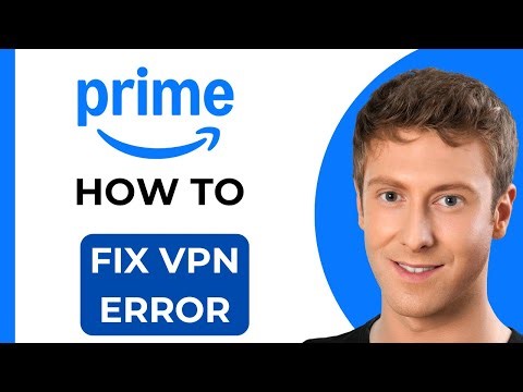 How to Fix Amazon Prime VPN Error