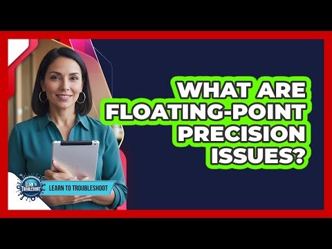 What Are Floating-Point Precision Issues?