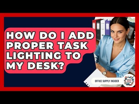 How Do I Add Proper Task Lighting To My Desk? - Office Supply Insider