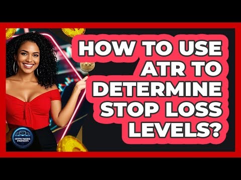 How To Use ATR To Determine Stop Loss Levels?