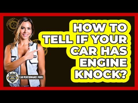 How To Tell If Your Car Has Engine Knock?